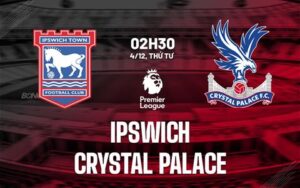 1 nhan dinh bong da du doan ipswich vs crystal palace ngoai hang anh premier league hom nay 2711042616